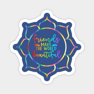 Friends Make The World Beautiful - Multicoloured Lotus Flower Quote Magnet