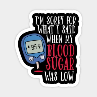 I'm Sorry For What I Said When My Blood Sugar Was Low. Magnet