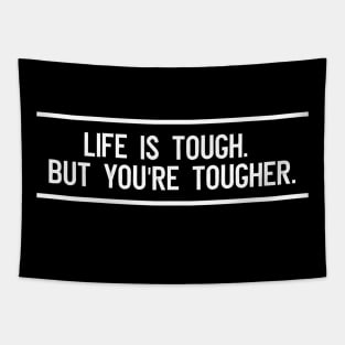 Life is tough. But you're tougher Tapestry