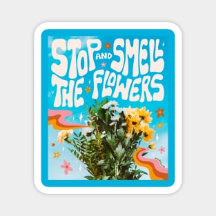 Stop and Smell the Flowers Magnet