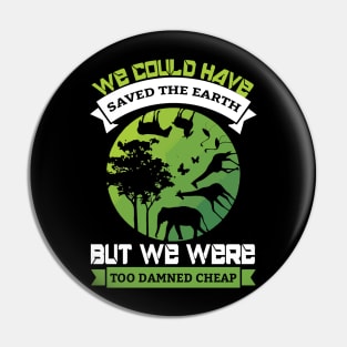 We Could Have Saved The World - Nature Protection Climate Change Quote Pin