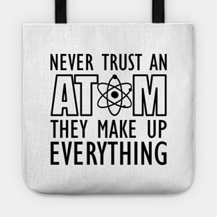 Science - Never trust an atom they make up everything Tote