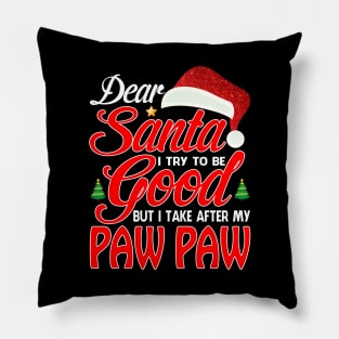 Dear Santa I Tried To Be Good But I Take After My PAW PAW T-Shirt Pillow