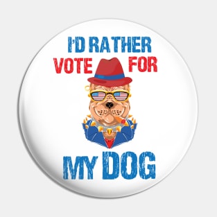 I'd Rather Vote For My Dog Pet Lover Pin