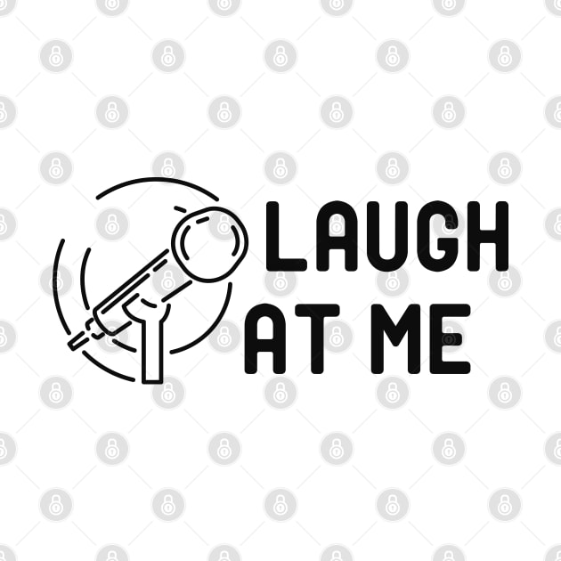 Comedian - Laugh at me by KC Happy Shop