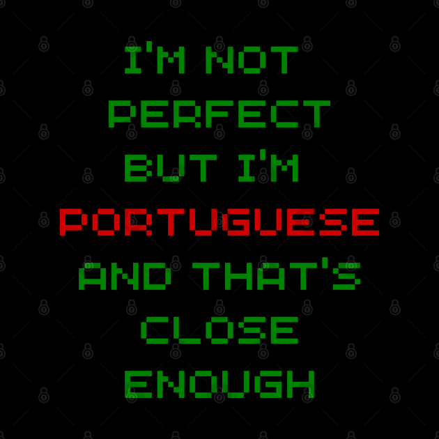 Im not Perfect but Im Portuguese by Lobinha