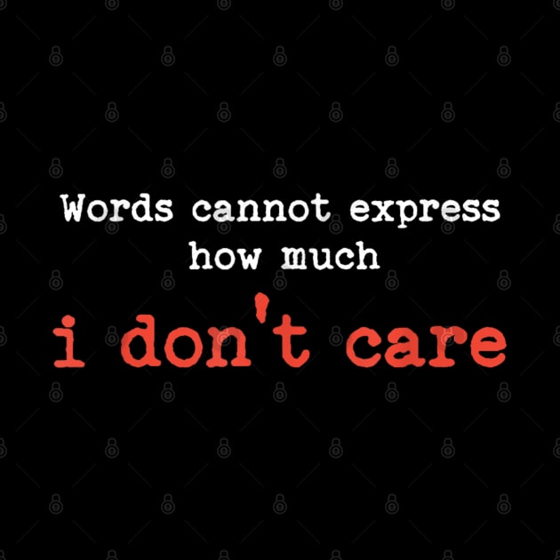 Words Cannot Express How Much I Don't Care by Vortex.Merch