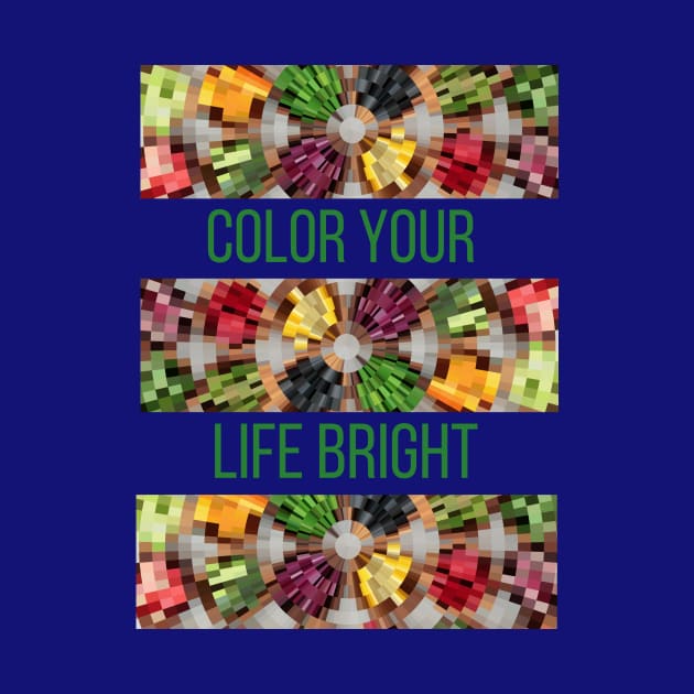 Color Your Life Bright by Rebecca Abraxas - Brilliant Possibili Tees