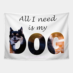 All I need is my dog - Chihuahua oil painting word art Tapestry