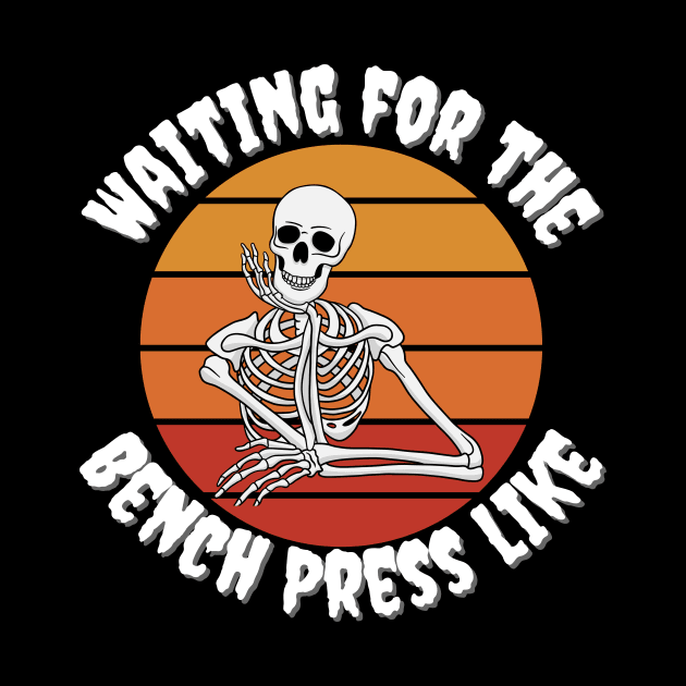 Waiting for the bench press skeleton by Jaxon Apparel