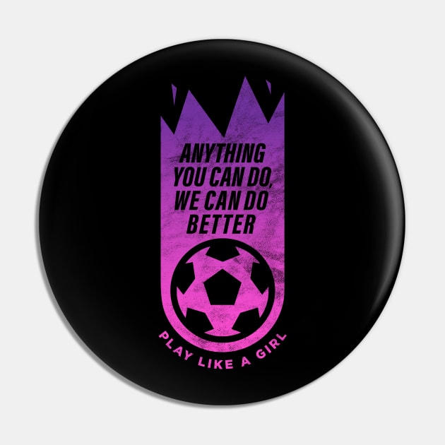 Anything you can do, we can do better, Women Soccer Pin by BooTeeQue