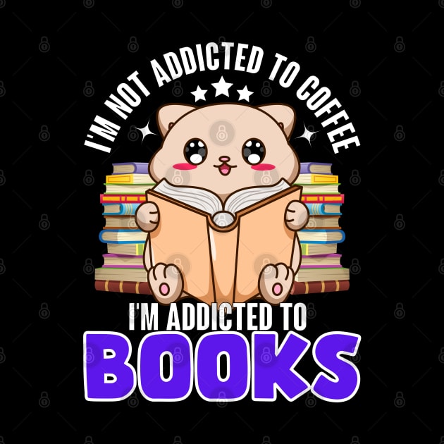 I'm not addicted to coffee, I'm addicted to Books by ProLakeDesigns