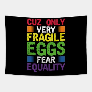 Cuz only fragile Eggs fear Equality LGBT Pride Tapestry