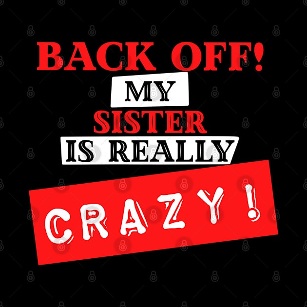 Back Off My Sister is Really Crazy by wildjellybeans