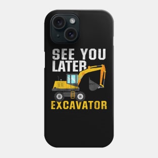 See You Later Excavator Phone Case