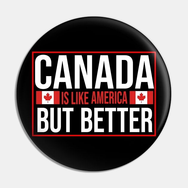 Canada Is like America But Better. Canada Flag Pin by Jakavonis