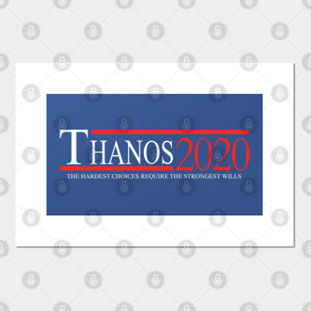 Thanos For President The Hardest Choices Require The Strongest Wills Thanos The Avengers Poster Und Kunst Teepublic De