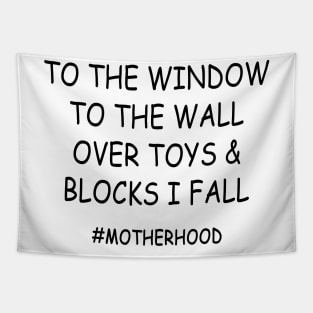 To The Window To The Wall Over Toys & Blocks I Fall #Motherhood Shirt Tapestry