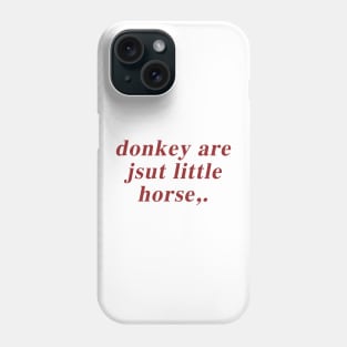Donkey Are Jsut Little Horse Phone Case