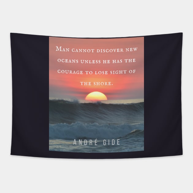 André Gide  quote: “Man cannot discover new oceans unless he has the courage to lose sight of the shore.” Tapestry by artbleed