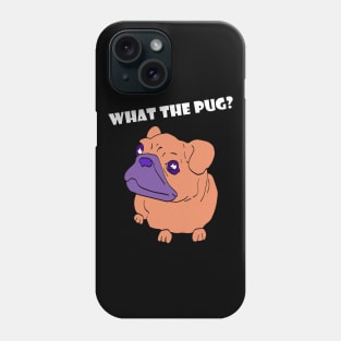 What the pug? Phone Case