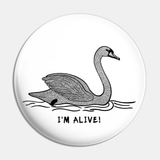 Swan - I'm Alive! - meaningful bird design Pin