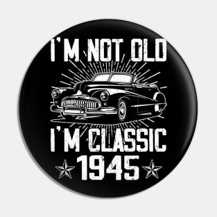Vintage Classic Car I'm Not Old I'm Classic 1945 Pin