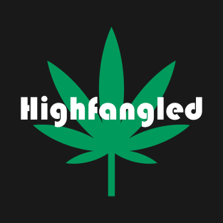 Highfangled Weed Doobies Funny Marijuana Cannabis Stoner Pothead Graphic Design White Lettering T-Shirt