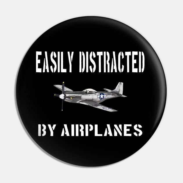 Airshow Merch Airplanes Airplane Easily Distracted P-51 Pin by Dirty Custard Designs 