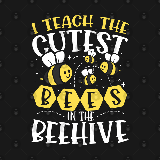 I Teach The Cutest Bees In The Beehive by AngelBeez29