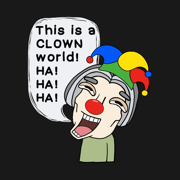 This is a clown world! by IdinDesignShop