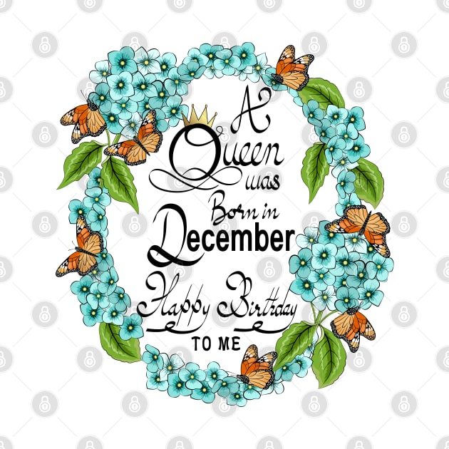 A Queen Was Born In December Happy Birthday To Me by Designoholic