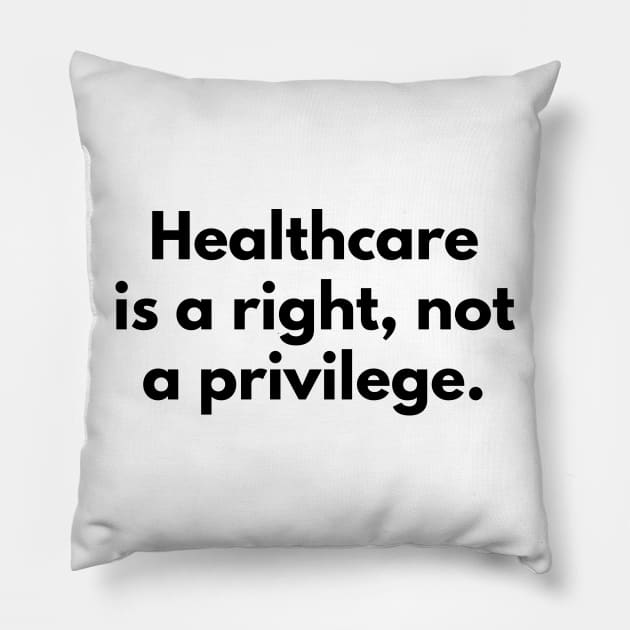 Healthcare is a right, not a privilege Pillow by politictees