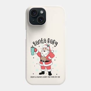 Santa Baby. Leave a Stanley Under The Tree For Me Phone Case