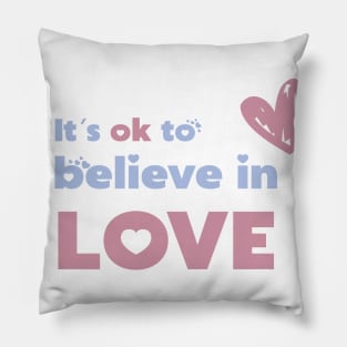 It`s ok to believe in love Pillow