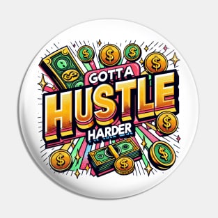 GOTTA HUSTLE HARDER Pin