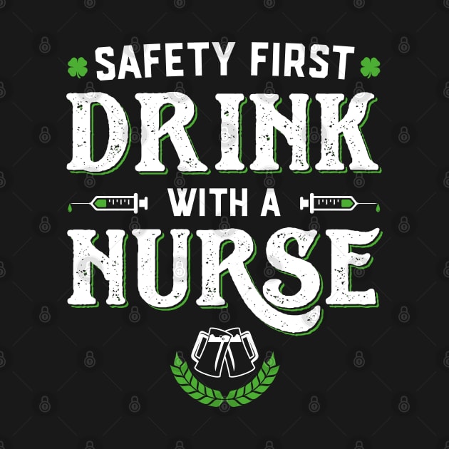 Safety First Drink With A Nurse Funny St Patricks Day by trendingoriginals