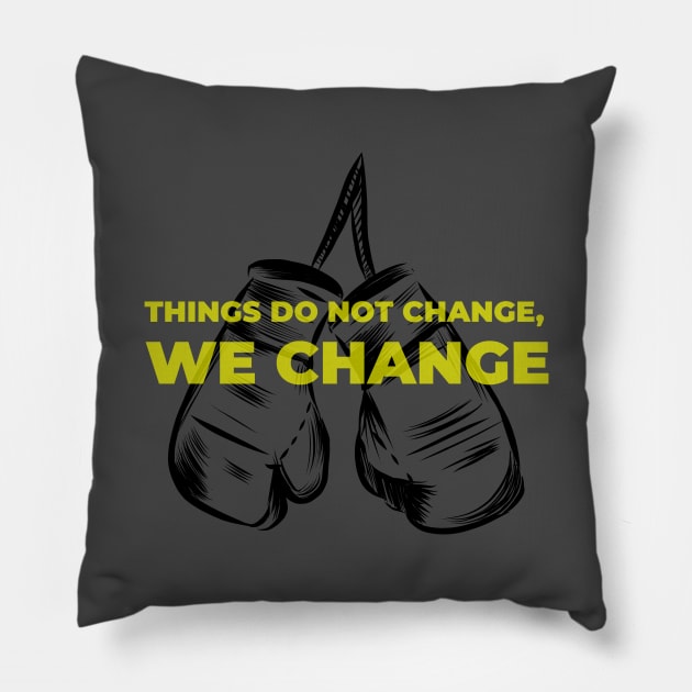 Things Do Not Change We Change Pillow by Inspire & Motivate