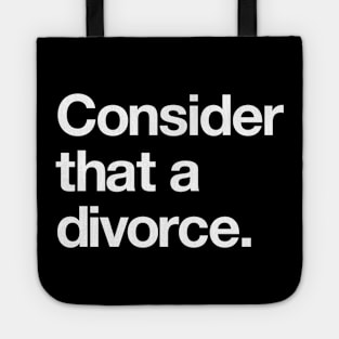 Consider that a divorce! Tote