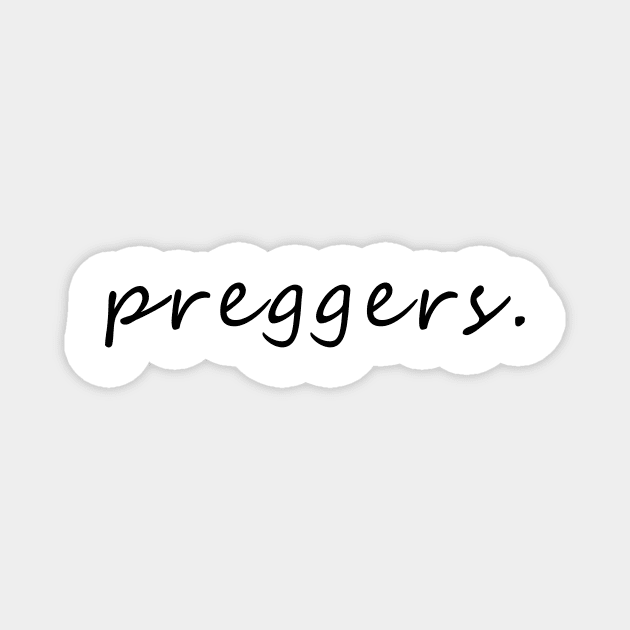 Preggers Magnet by bestanimyTshirts