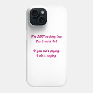 Im NOT working late Phone Case
