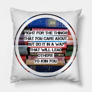 Fight for the things that you care about Pillow