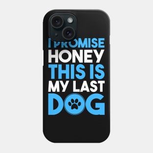 I Promise Honey, This is My Last Dog Phone Case