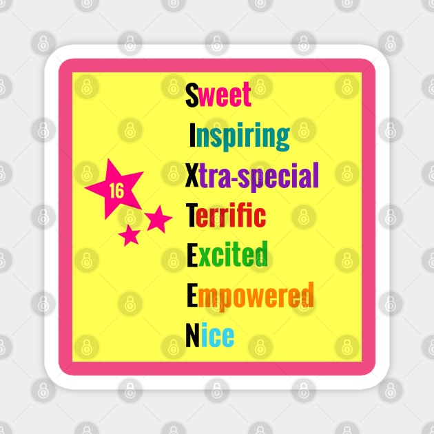 Sweet 16: Sweet Inspiring Xtra-special Terrific Excited Empowered Nice- Tees & Gifts for 16 Year Olds Magnet by S.O.N. - Special Optimistic Notes 