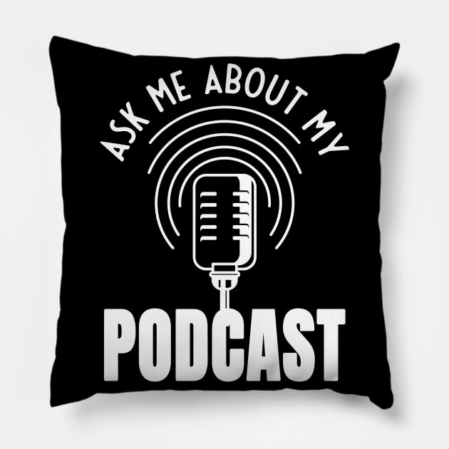 Ask Me About My Podcast Moderator Podcaster Pillow by Foxxy Merch