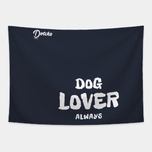 dog lover always - Dotchs Tapestry