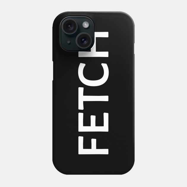 FETCH is cool... Phone Case by radeckari25