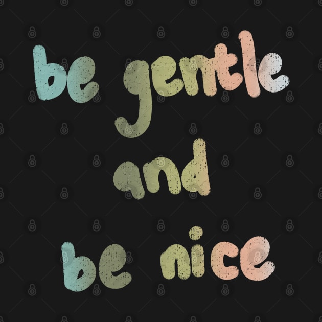 be gentle and be nice by tismartprojects