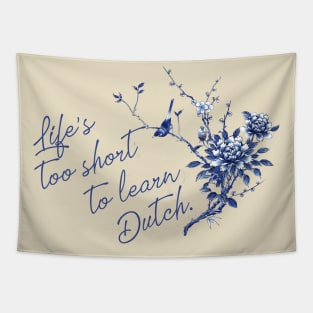 Life's too short to learn Dutch Tapestry