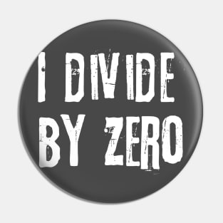 I DIVIDE BY ZERO Pin